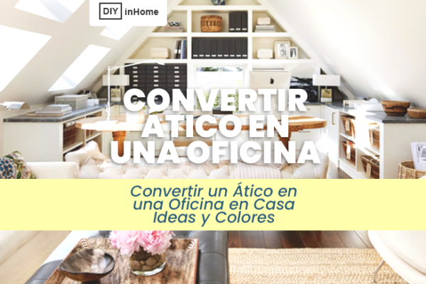 Convertir un Ático en una Oficina en Casa Ideas y Colores